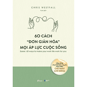 Bìa sách 60 Cách “Đơn Giản Hóa” Mọi Áp Lực Cuộc Sống